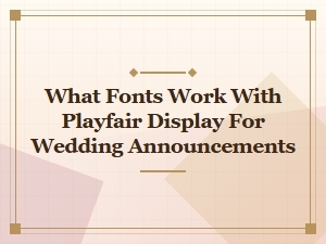 Playfair Display Pairings for Wedding Announcements