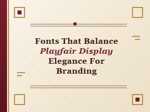 Fonts to Pair with Playfair Display for Elegant Logos