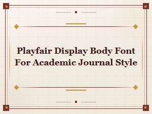 Pair Playfair Display with a Serif Body Font for Academic Style